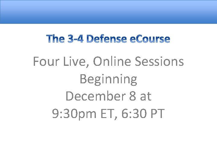 Four Live, Online Sessions Beginning December 8 at 9: 30 pm ET, 6: 30
