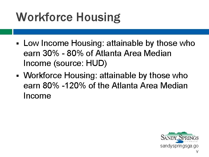 Workforce Housing Low Income Housing: attainable by those who earn 30% - 80% of