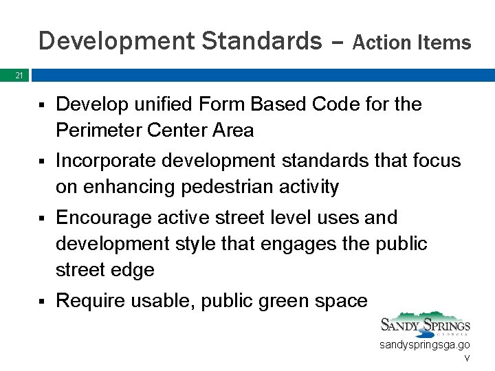 Development Standards – Action Items 21 § Develop unified Form Based Code for the