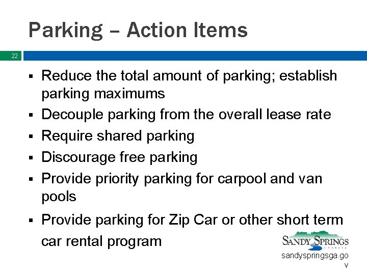 Parking – Action Items 22 § § § Reduce the total amount of parking;