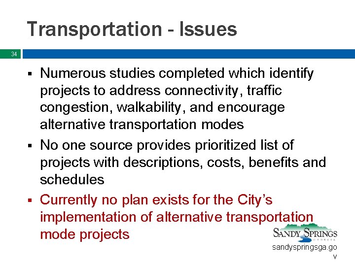 Transportation - Issues 34 Numerous studies completed which identify projects to address connectivity, traffic