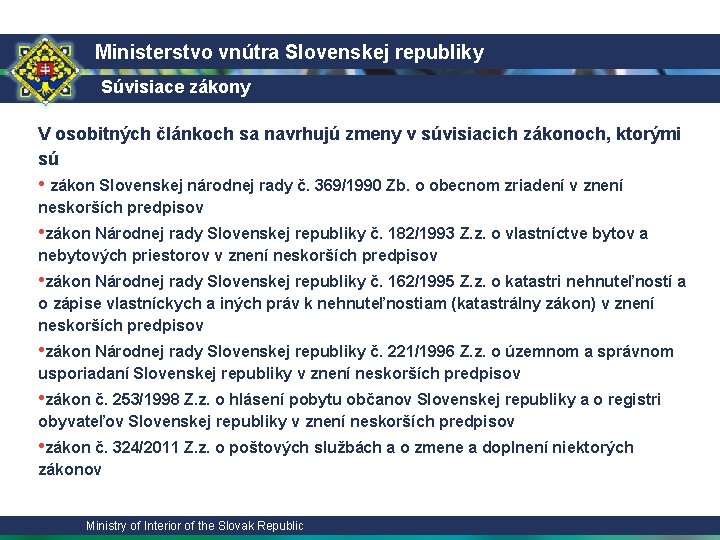 Ministerstvo vnútra Slovenskej republiky Súvisiace zákony V osobitných článkoch sa navrhujú zmeny v súvisiacich