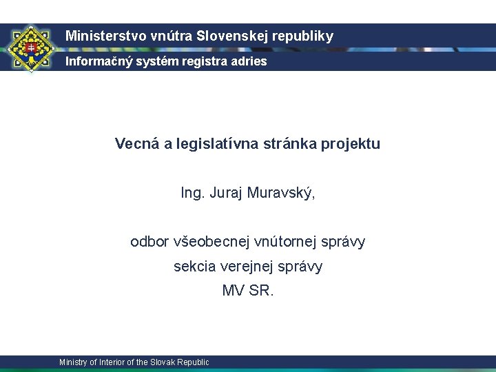 Ministerstvo vnútra Slovenskej republiky Informačný systém registra adries Vecná a legislatívna stránka projektu Ing.