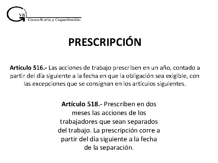 PRESCRIPCIÓN Artículo 516. - Las acciones de trabajo prescriben en un año, contado a