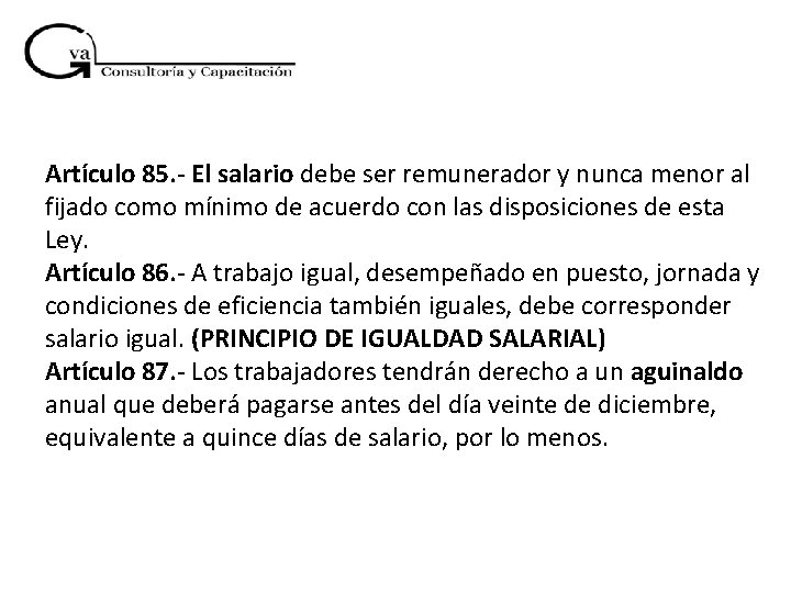 Artículo 85. - El salario debe ser remunerador y nunca menor al fijado como