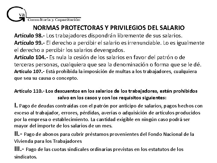 NORMAS PROTECTORAS Y PRIVILEGIOS DEL SALARIO Artículo 98. - Los trabajadores dispondrán libremente de