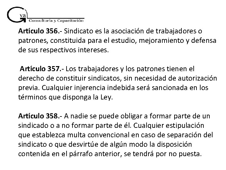 Artículo 356. - Sindicato es la asociación de trabajadores o patrones, constituida para el