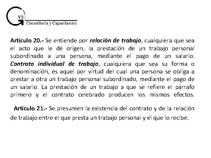 Artículo 20. - Se entiende por relación de trabajo, cualquiera que sea el acto