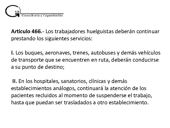 Artículo 466. - Los trabajadores huelguistas deberán continuar prestando los siguientes servicios: I. Los