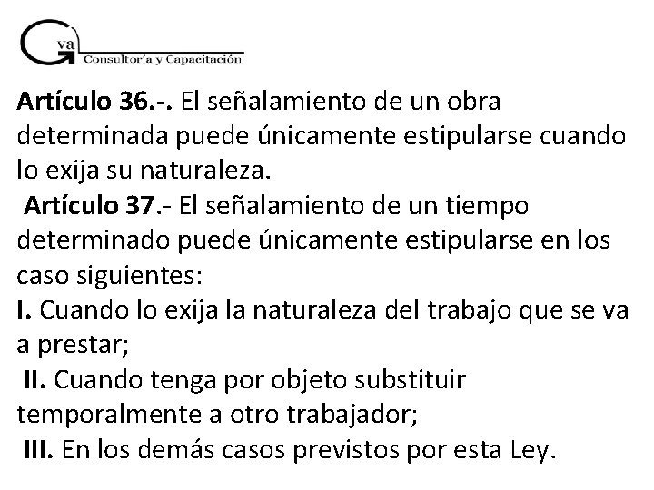 Artículo 36. -. El señalamiento de un obra determinada puede únicamente estipularse cuando lo