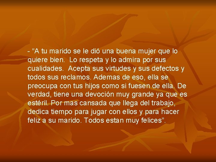 - “A tu marido se le dió una buena mujer que lo quiere bien.