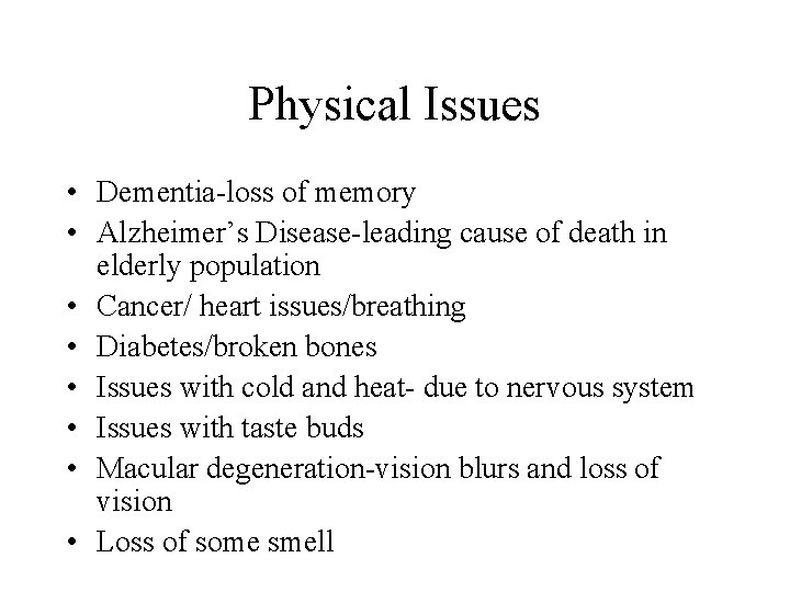 Physical Issues • Dementia-loss of memory • Alzheimer’s Disease-leading cause of death in elderly