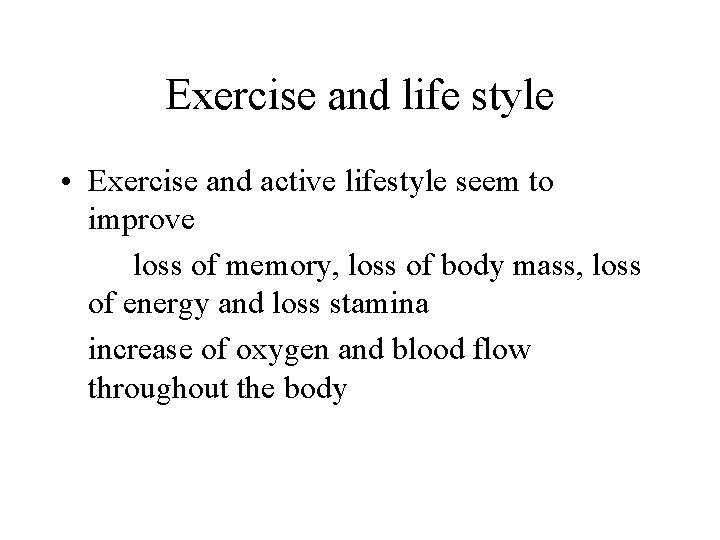 Exercise and life style • Exercise and active lifestyle seem to improve loss of