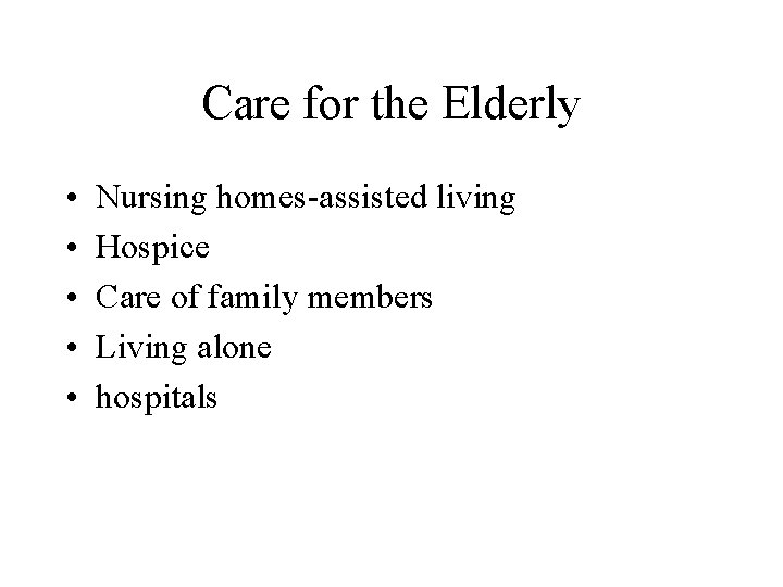 Care for the Elderly • • • Nursing homes-assisted living Hospice Care of family