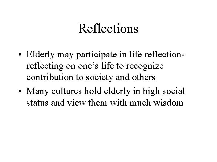 Reflections • Elderly may participate in life reflectionreflecting on one’s life to recognize contribution