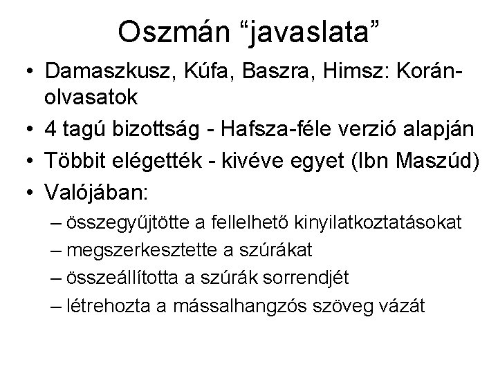 Oszmán “javaslata” • Damaszkusz, Kúfa, Baszra, Himsz: Koránolvasatok • 4 tagú bizottság - Hafsza-féle