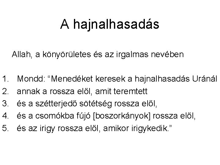 A hajnalhasadás Allah, a könyörületes és az irgalmas nevében 1. 2. 3. 4. 5.