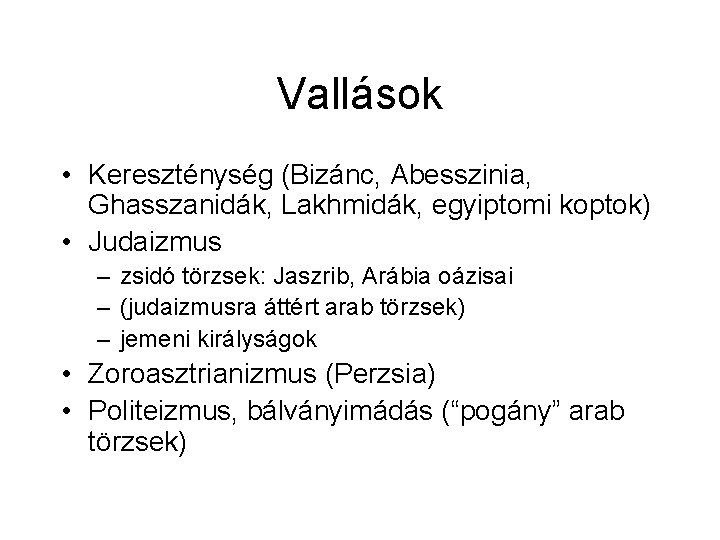 Vallások • Kereszténység (Bizánc, Abesszinia, Ghasszanidák, Lakhmidák, egyiptomi koptok) • Judaizmus – zsidó törzsek: