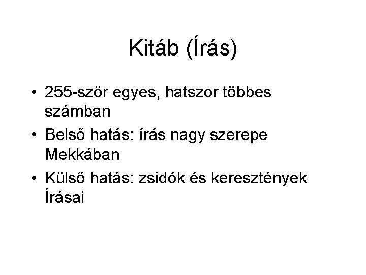 Kitáb (Írás) • 255 -ször egyes, hatszor többes számban • Belső hatás: írás nagy