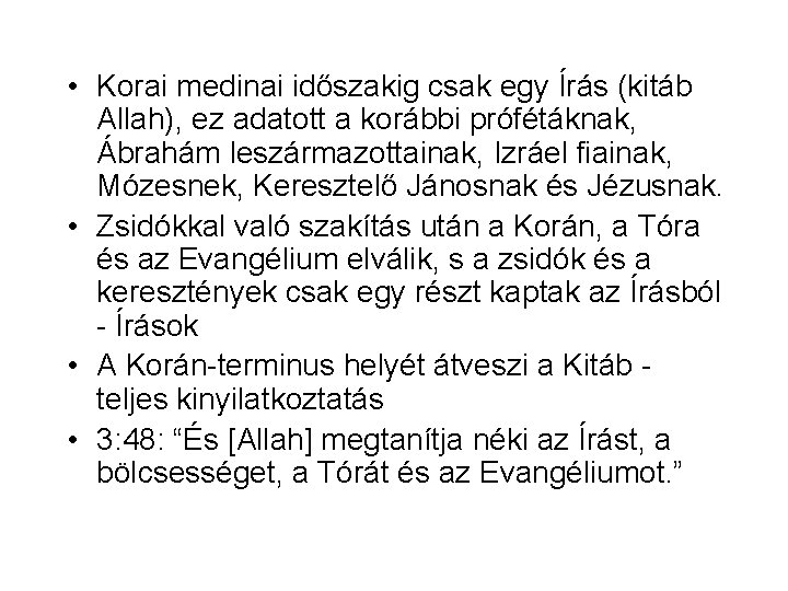  • Korai medinai időszakig csak egy Írás (kitáb Allah), ez adatott a korábbi