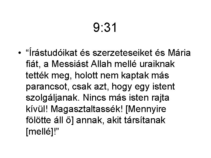 9: 31 • “Írástudóikat és szerzeteseiket és Mária fiát, a Messiást Allah mellé uraiknak