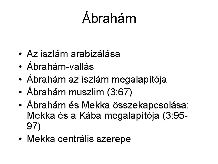 Ábrahám • • • Az iszlám arabizálása Ábrahám-vallás Ábrahám az iszlám megalapítója Ábrahám muszlim