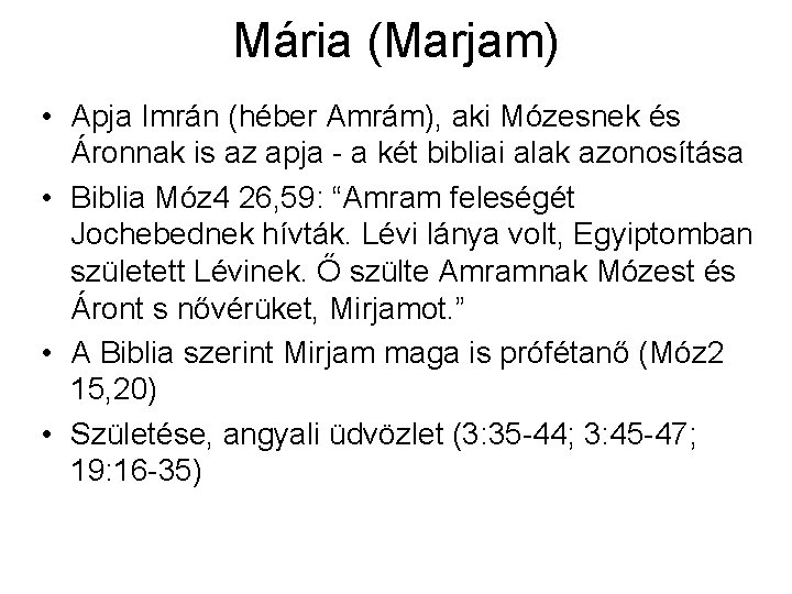 Mária (Marjam) • Apja Imrán (héber Amrám), aki Mózesnek és Áronnak is az apja