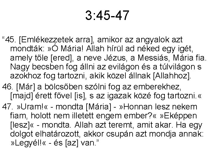 3: 45 -47 “ 45. [Emlékezzetek arra], amikor az angyalok azt mondták: » Ó