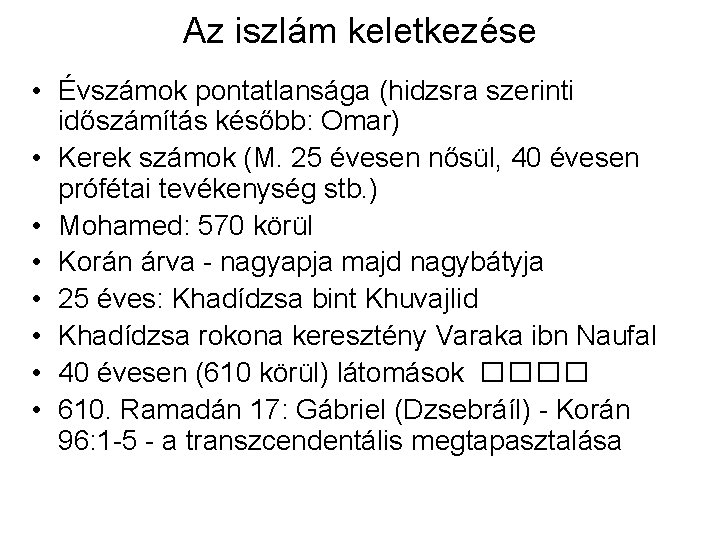 Az iszlám keletkezése • Évszámok pontatlansága (hidzsra szerinti időszámítás később: Omar) • Kerek számok