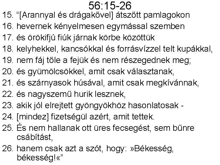 56: 15 -26 15. “[Arannyal és drágakővel] átszőtt pamlagokon 16. hevernek kényelmesen egymással szemben