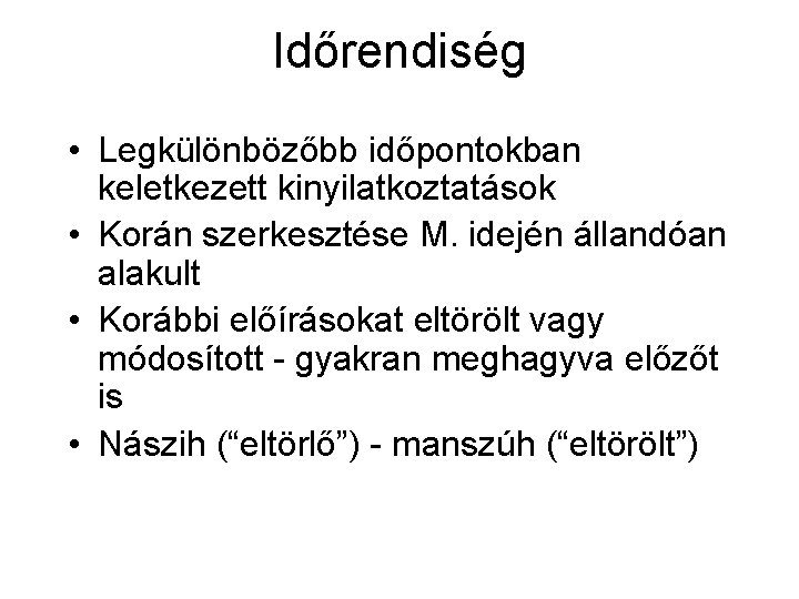 Időrendiség • Legkülönbözőbb időpontokban keletkezett kinyilatkoztatások • Korán szerkesztése M. idején állandóan alakult •