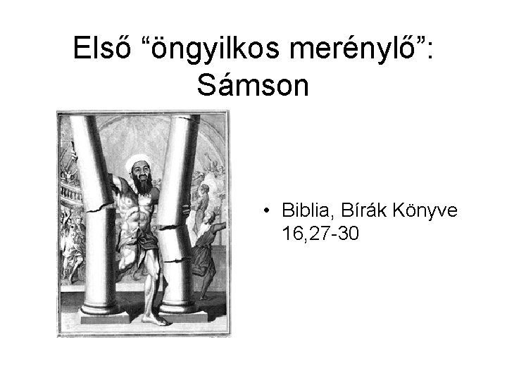 Első “öngyilkos merénylő”: Sámson • Biblia, Bírák Könyve 16, 27 -30 