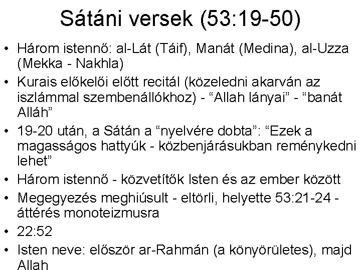 Sátáni versek (53: 19 -50) • Három istennő: al-Lát (Táif), Manát (Medina), al-Uzza (Mekka