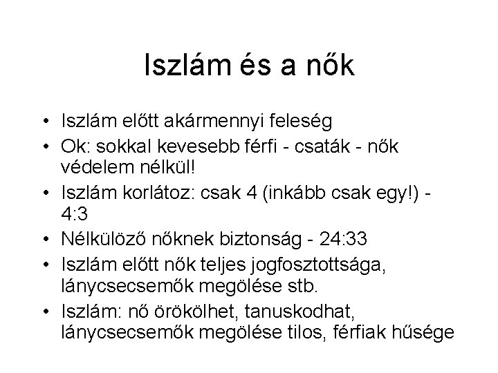 Iszlám és a nők • Iszlám előtt akármennyi feleség • Ok: sokkal kevesebb férfi