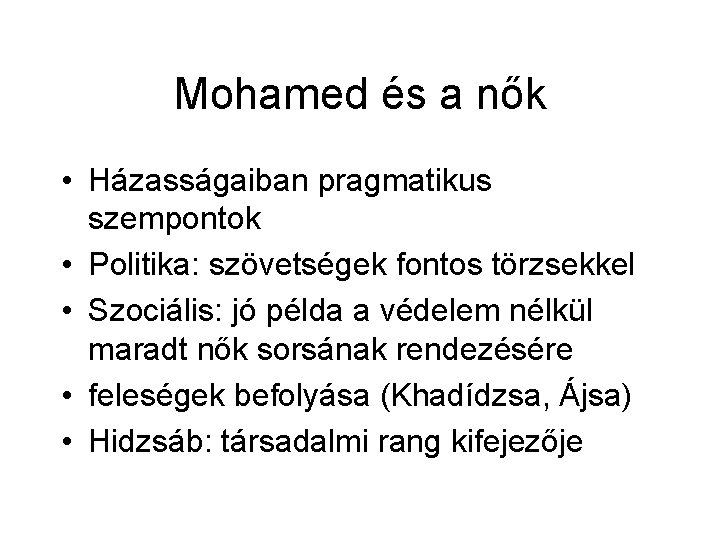 Mohamed és a nők • Házasságaiban pragmatikus szempontok • Politika: szövetségek fontos törzsekkel •