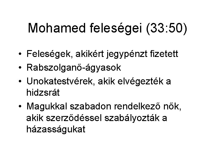 Mohamed feleségei (33: 50) • Feleségek, akikért jegypénzt fizetett • Rabszolganő-ágyasok • Unokatestvérek, akik