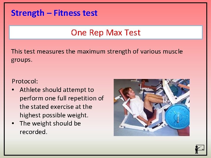 Strength – Fitness test One Rep Max Test This test measures the maximum strength