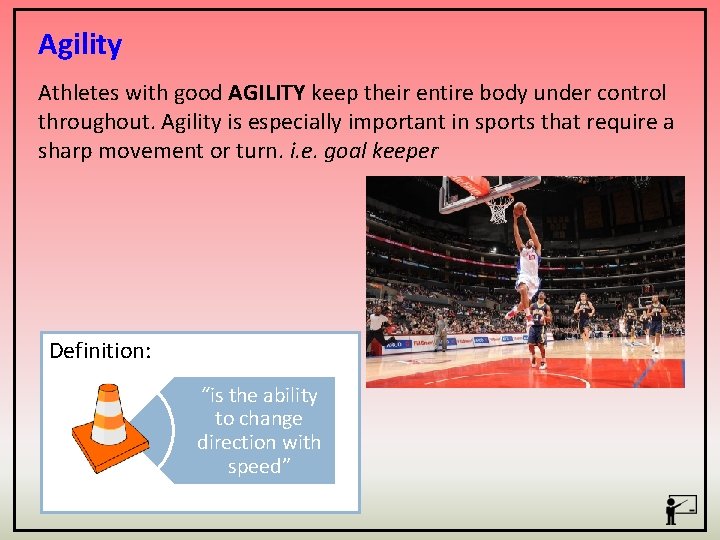 Agility Athletes with good AGILITY keep their entire body under control throughout. Agility is