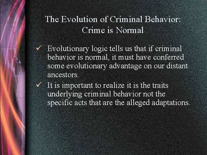 The Evolution of Criminal Behavior: Crime is Normal ü Evolutionary logic tells us that