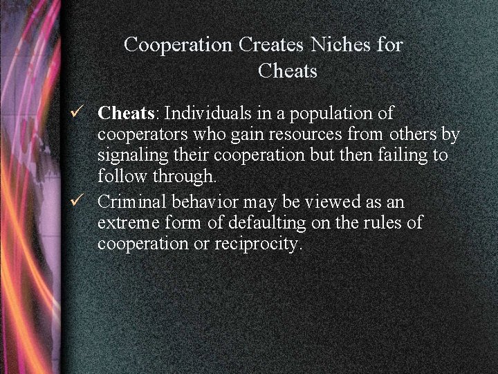 Cooperation Creates Niches for Cheats ü Cheats: Individuals in a population of cooperators who