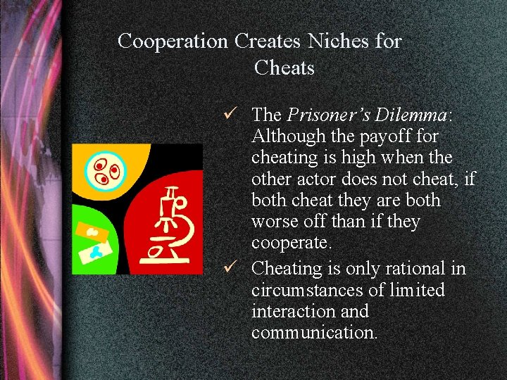 Cooperation Creates Niches for Cheats ü The Prisoner’s Dilemma: Although the payoff for cheating