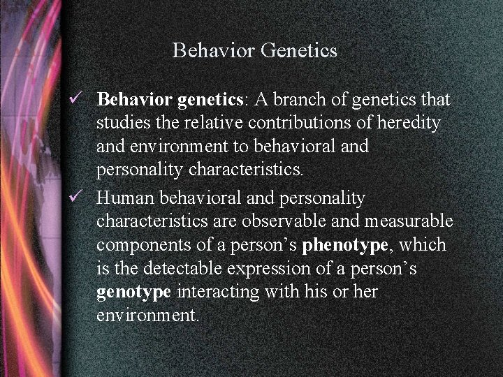 Behavior Genetics ü Behavior genetics: A branch of genetics that studies the relative contributions