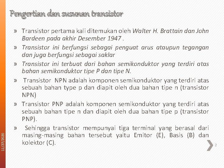 11/27/2020 Pengertian dan susunan transistor » Transistor pertama kali ditemukan oleh Walter H. Brattain