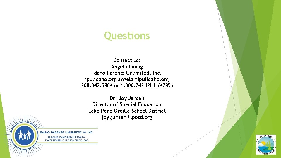 Questions Contact us: Angela Lindig Idaho Parents Unlimited, Inc. ipulidaho. org angela@ipulidaho. org 208.