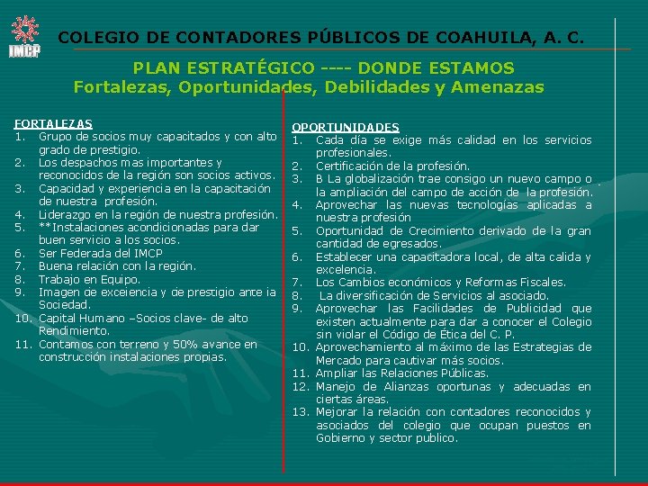 COLEGIO DE CONTADORES PÚBLICOS DE COAHUILA, A. C. PLAN ESTRATÉGICO ---- DONDE ESTAMOS Fortalezas,