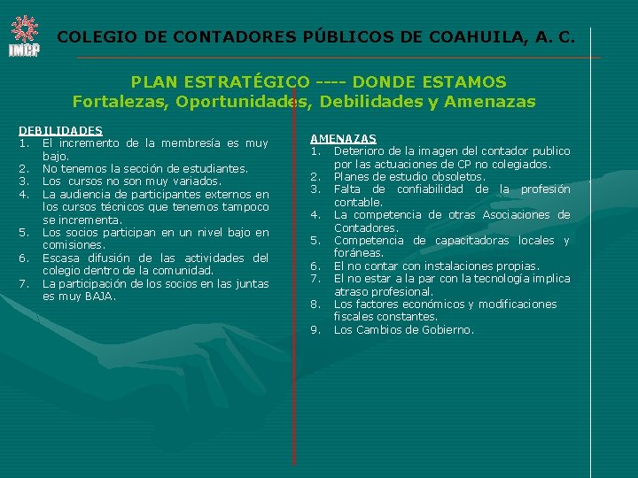 COLEGIO DE CONTADORES PÚBLICOS DE COAHUILA, A. C. PLAN ESTRATÉGICO ---- DONDE ESTAMOS Fortalezas,