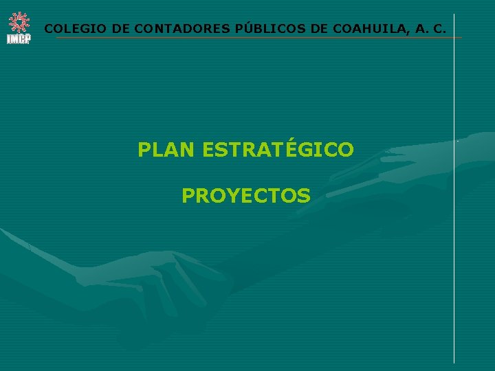 COLEGIO DE CONTADORES PÚBLICOS DE COAHUILA, A. C. PLAN ESTRATÉGICO PROYECTOS 