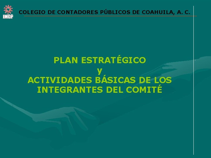 COLEGIO DE CONTADORES PÚBLICOS DE COAHUILA, A. C. PLAN ESTRATÉGICO y ACTIVIDADES BÁSICAS DE