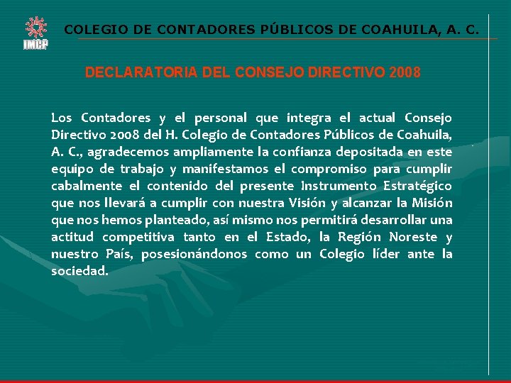 COLEGIO DE CONTADORES PÚBLICOS DE COAHUILA, A. C. DECLARATORIA DEL CONSEJO DIRECTIVO 2008 Los