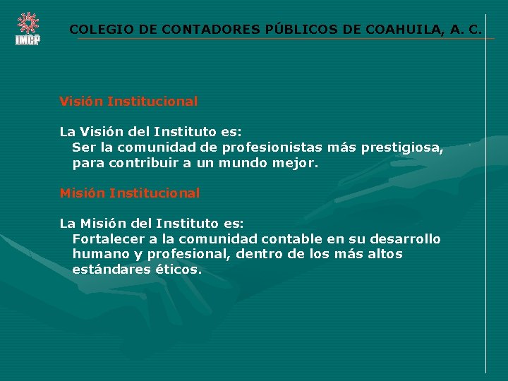 COLEGIO DE CONTADORES PÚBLICOS DE COAHUILA, A. C. Visión Institucional La Visión del Instituto